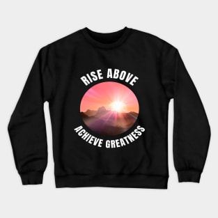 Be The Best You Can Be. Achieve Greatness. Crewneck Sweatshirt